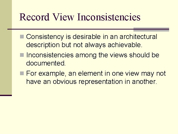 Record View Inconsistencies n Consistency is desirable in an architectural description but not always