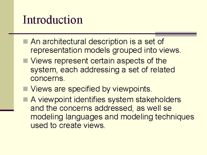 Introduction n An architectural description is a set of representation models grouped into views.