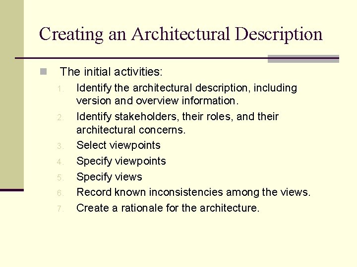 Creating an Architectural Description n The initial activities: 1. 2. 3. 4. 5. 6.