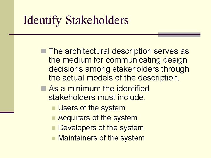 Identify Stakeholders n The architectural description serves as the medium for communicating design decisions