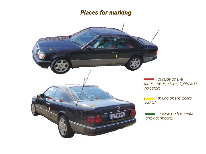 Places for marking : outside on the windscreens, stops, lights and indicators : inside