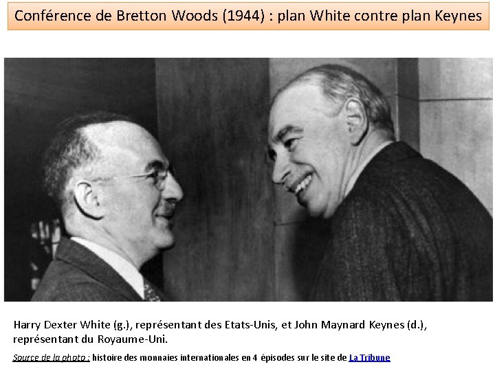 Conférence de Bretton Woods (1944) : plan White contre plan Keynes Harry Dexter White