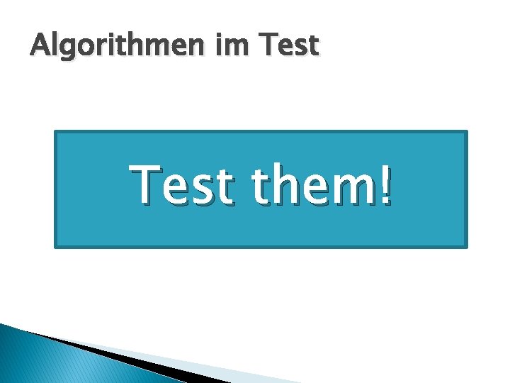 Algorithmen im Test them! 