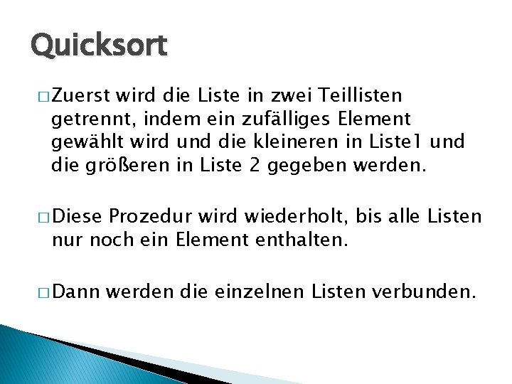 Quicksort � Zuerst wird die Liste in zwei Teillisten getrennt, indem ein zufälliges Element