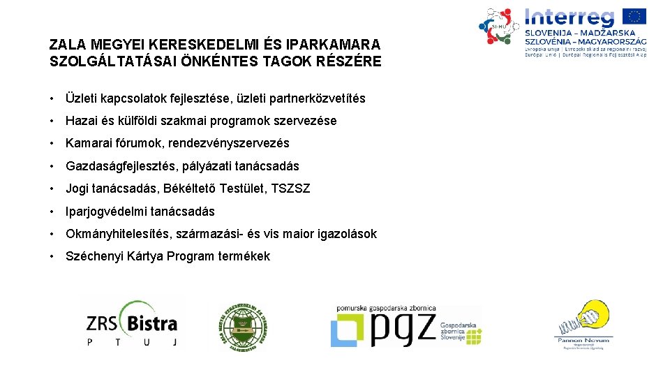 ZALA MEGYEI KERESKEDELMI ÉS IPARKAMARA SZOLGÁLTATÁSAI ÖNKÉNTES TAGOK RÉSZÉRE • Üzleti kapcsolatok fejlesztése, üzleti