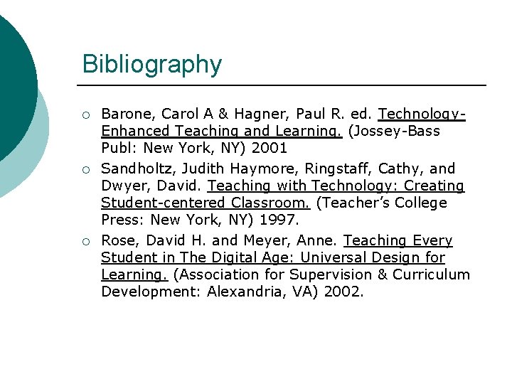 Bibliography ¡ ¡ ¡ Barone, Carol A & Hagner, Paul R. ed. Technology. Enhanced