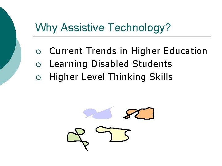 Why Assistive Technology? ¡ ¡ ¡ Current Trends in Higher Education Learning Disabled Students