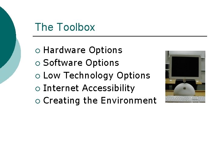 The Toolbox Hardware Options ¡ Software Options ¡ Low Technology Options ¡ Internet Accessibility