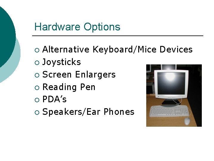 Hardware Options Alternative Keyboard/Mice Devices ¡ Joysticks ¡ Screen Enlargers ¡ Reading Pen ¡