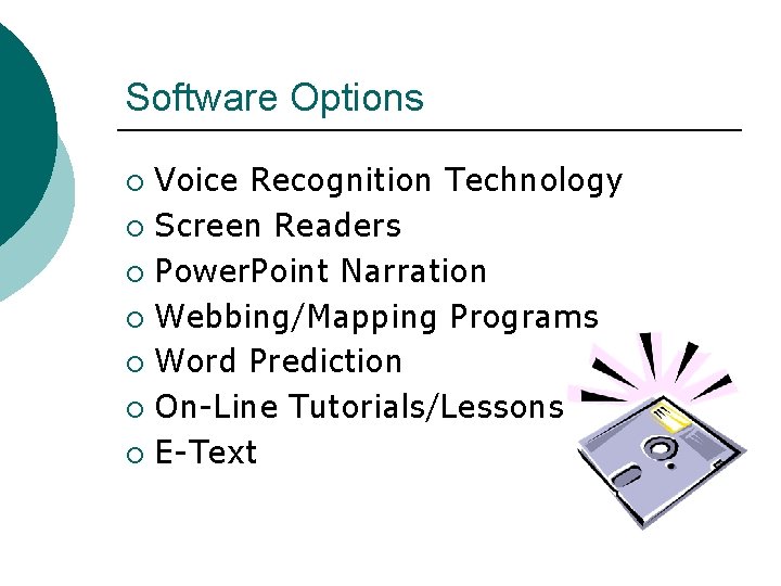 Software Options Voice Recognition Technology ¡ Screen Readers ¡ Power. Point Narration ¡ Webbing/Mapping