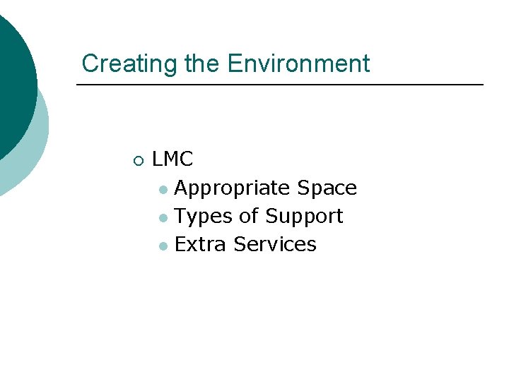 Creating the Environment ¡ LMC l Appropriate Space l Types of Support l Extra