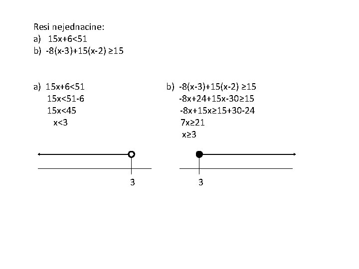 Resi nejednacine: a) 15 x+6<51 b) -8(x-3)+15(x-2) ≥ 15 a) 15 x+6<51 15 x<51