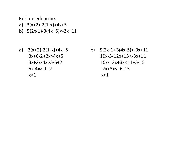 Reši nejednačine: a) 3(x+2)-2(1 -x)>4 x+5 b) 5(2 x-1)-3(4 x+5)<-3 x+11 a) 3(x+2)-2(1 -x)>4