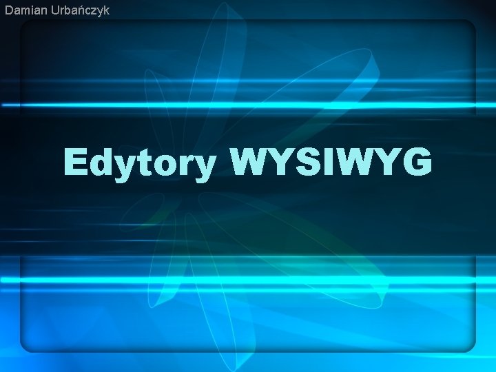 Damian Urbańczyk Edytory WYSIWYG 