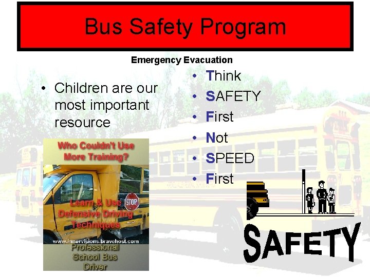 Bus Safety Program Emergency Evacuation • Children are our most important resource • •