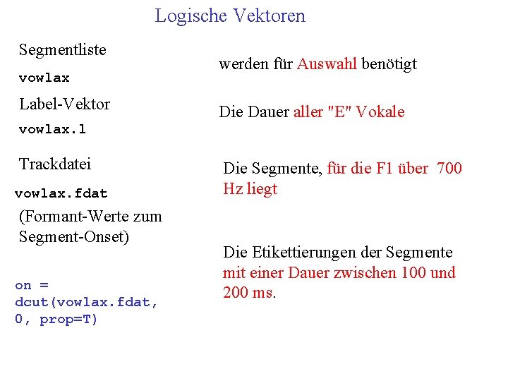 Logische Vektoren Segmentliste vowlax Label-Vektor werden für Auswahl benötigt Die Dauer aller "E" Vokale