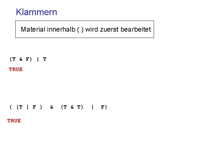 Klammern Material innerhalb ( ) wird zuerst bearbeitet (T & F) | T TRUE