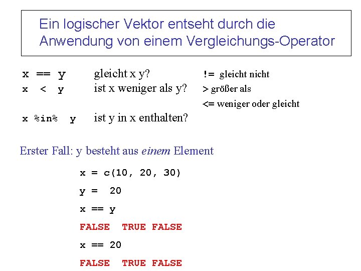 Ein logischer Vektor entseht durch die Anwendung von einem Vergleichungs-Operator gleicht x y? ist