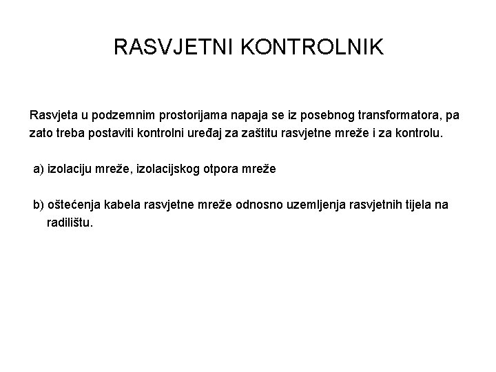 RASVJETNI KONTROLNIK Rasvjeta u podzemnim prostorijama napaja se iz posebnog transformatora, pa zato treba RASVJETNI KONTROLNIK Rasvjeta u podzemnim prostorijama napaja se iz posebnog transformatora, pa zato treba