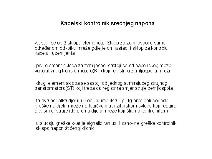 Kabelski kontrolnik srednjeg napona -sastoji se od 2 sklopa elemenata: Sklop za zemljospoj u