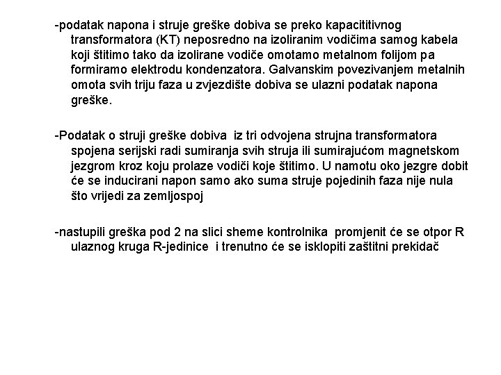 -podatak napona i struje greške dobiva se preko kapacititivnog transformatora (KT) neposredno na izoliranim