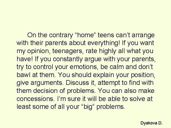 On the contrary “home” teens can’t arrange with their parents about everything! If you