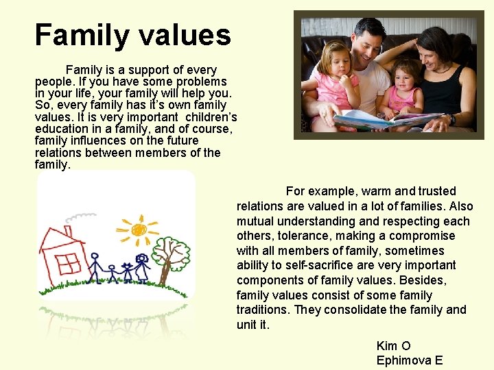 Family values Family is a support of every people. If you have some problems