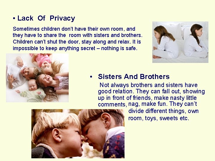  • Lack Of Privacy Sometimes children don’t have their own room, and they