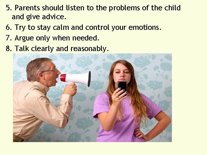 5. Parents should listen to the problems of the child and give advice. 6.