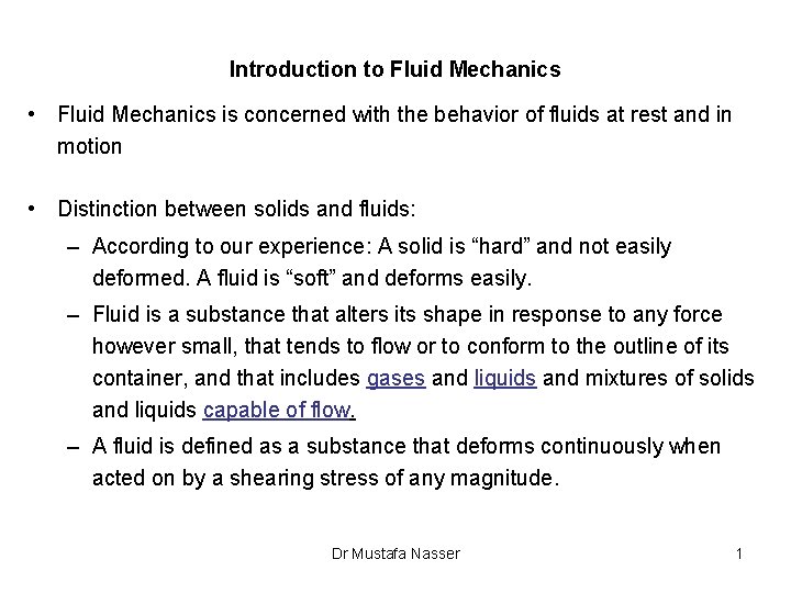 Introduction to Fluid Mechanics • Fluid Mechanics is concerned with the behavior of fluids