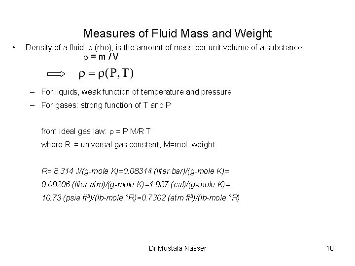 Measures of Fluid Mass and Weight • Density of a fluid, r (rho), is