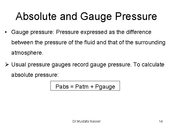 Absolute and Gauge Pressure • Gauge pressure: Pressure expressed as the difference between the