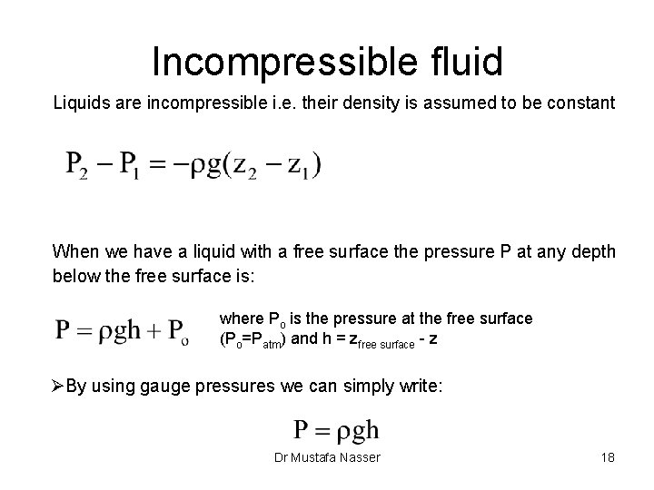 Incompressible fluid Liquids are incompressible i. e. their density is assumed to be constant