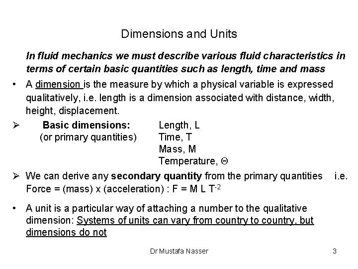 Dimensions and Units In fluid mechanics we must describe various fluid characteristics in terms