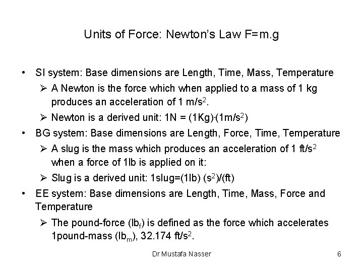 Units of Force: Newton’s Law F=m. g • SI system: Base dimensions are Length,