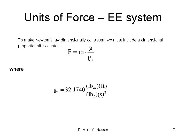 Units of Force – EE system To make Newton’s law dimensionally consistent we must