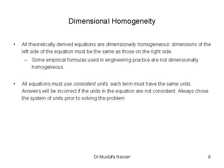 Dimensional Homogeneity • All theoretically derived equations are dimensionally homogeneous: dimensions of the left