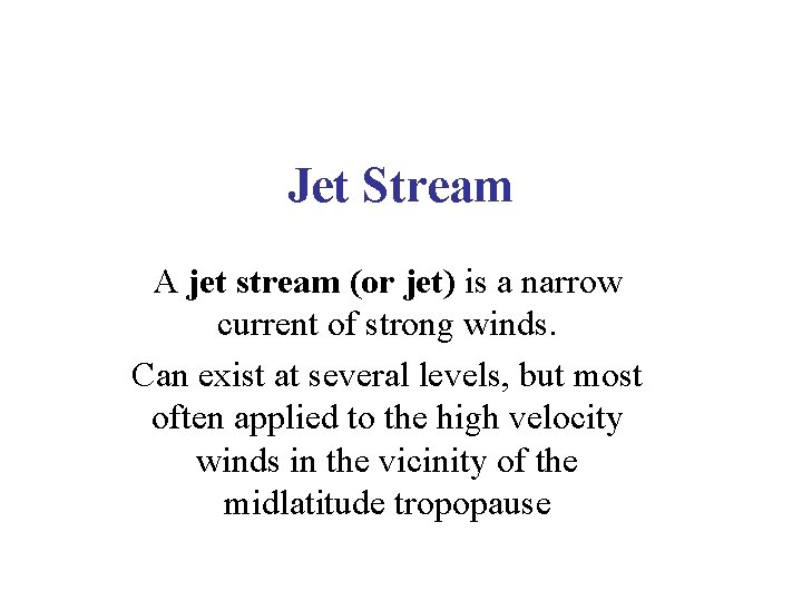 Jet Stream A jet stream (or jet) is a narrow current of strong winds.