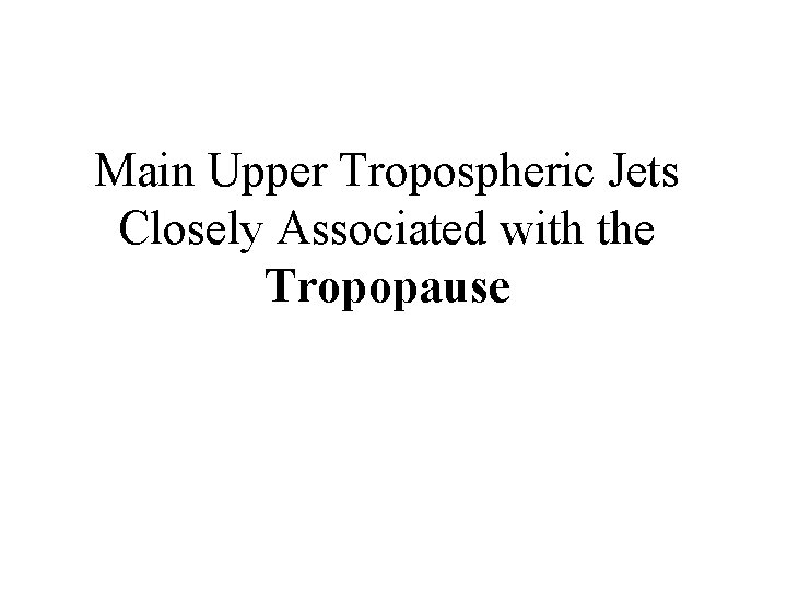 Main Upper Tropospheric Jets Closely Associated with the Tropopause 