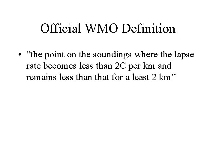 Official WMO Definition • “the point on the soundings where the lapse rate becomes