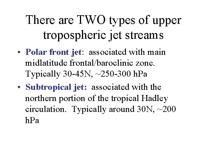 There are TWO types of upper tropospheric jet streams • Polar front jet: associated