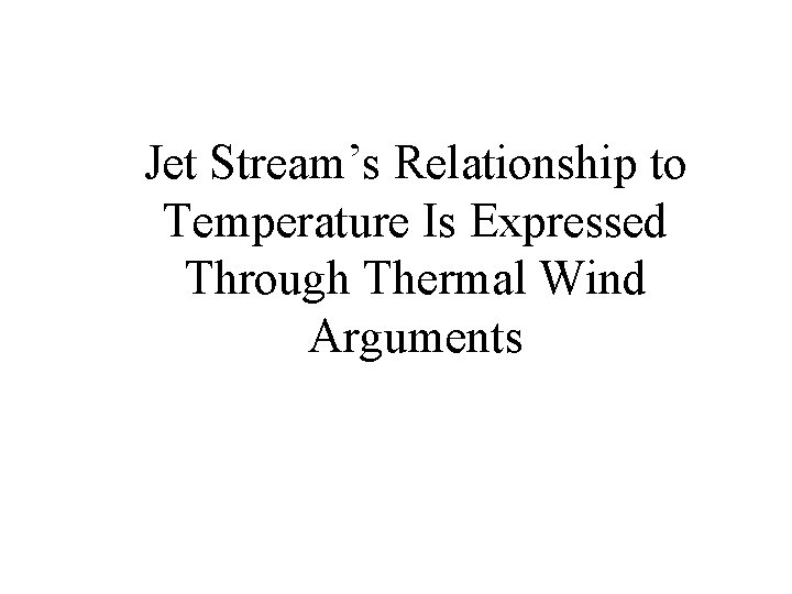 Jet Stream’s Relationship to Temperature Is Expressed Through Thermal Wind Arguments 