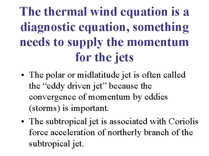 The thermal wind equation is a diagnostic equation, something needs to supply the momentum