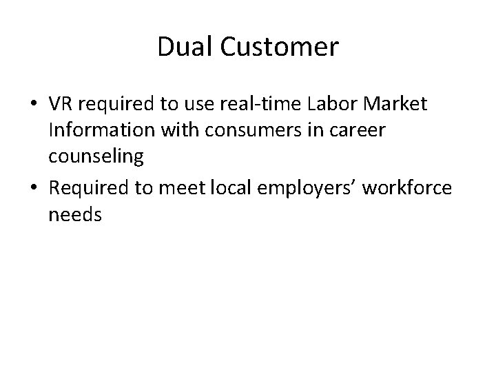 Dual Customer • VR required to use real-time Labor Market Information with consumers in