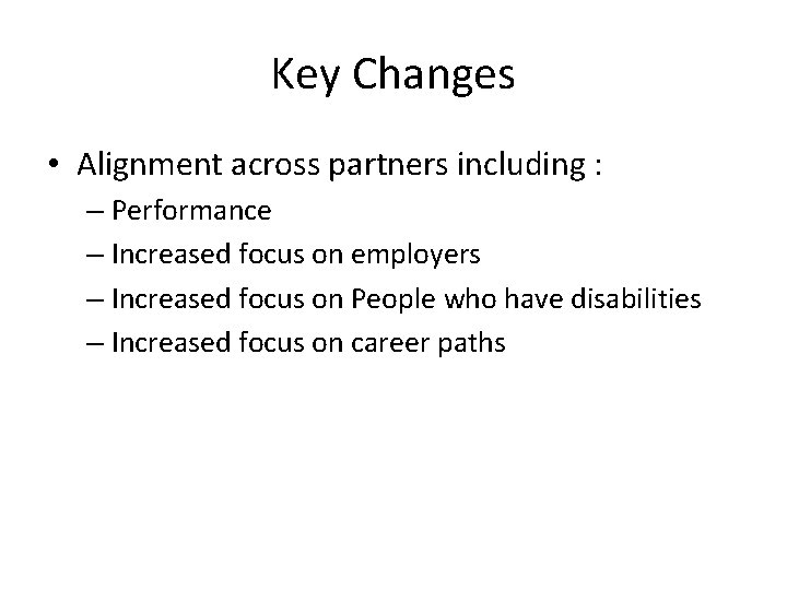 Key Changes • Alignment across partners including : – Performance – Increased focus on