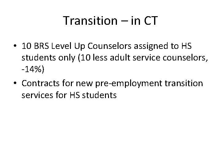 Transition – in CT • 10 BRS Level Up Counselors assigned to HS students