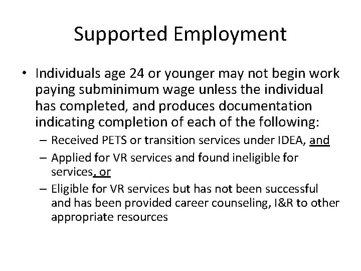 Supported Employment • Individuals age 24 or younger may not begin work paying subminimum