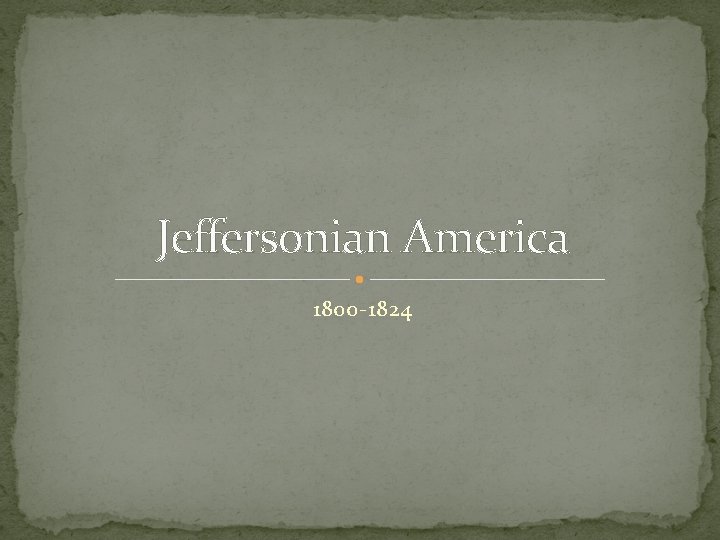Jeffersonian America 1800 -1824 