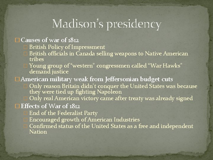 Madison’s presidency � Causes of war of 1812 � British Policy of Impressment �