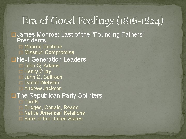 Era of Good Feelings (1816 -1824) � James Monroe: Last of the “Founding Fathers”